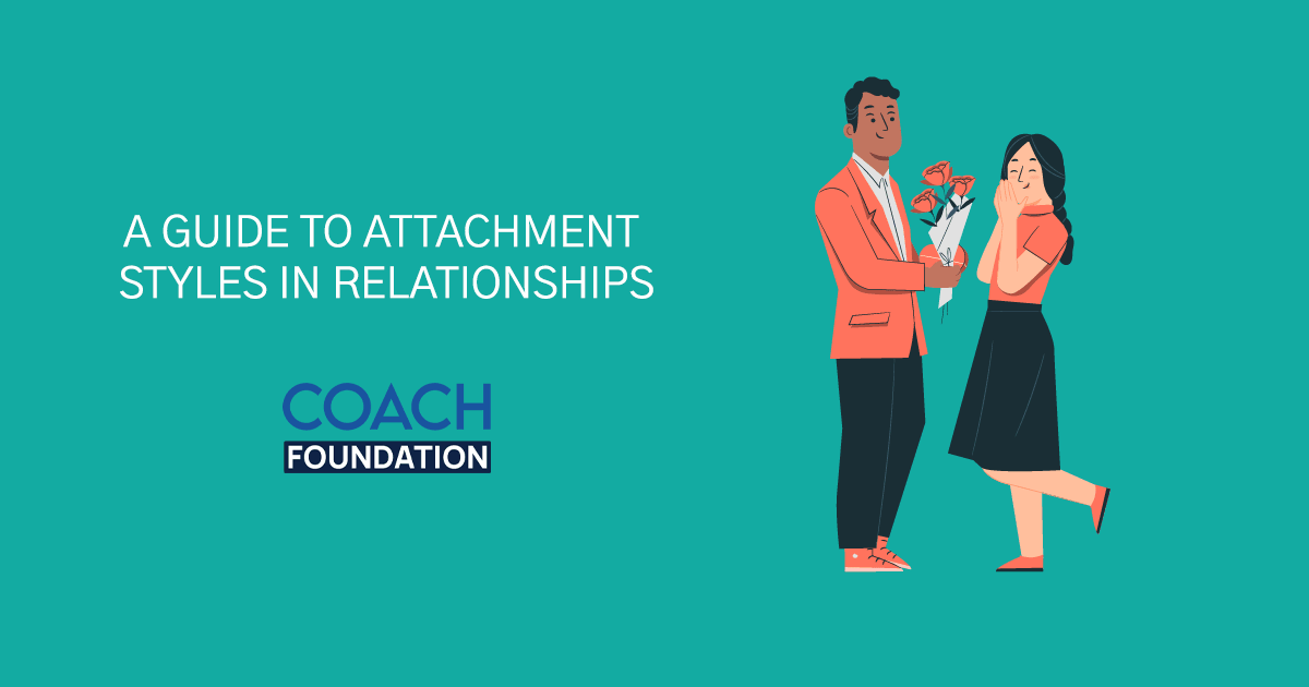 A Guide to Different Attachment Styles In Relationships - Coach Foundation