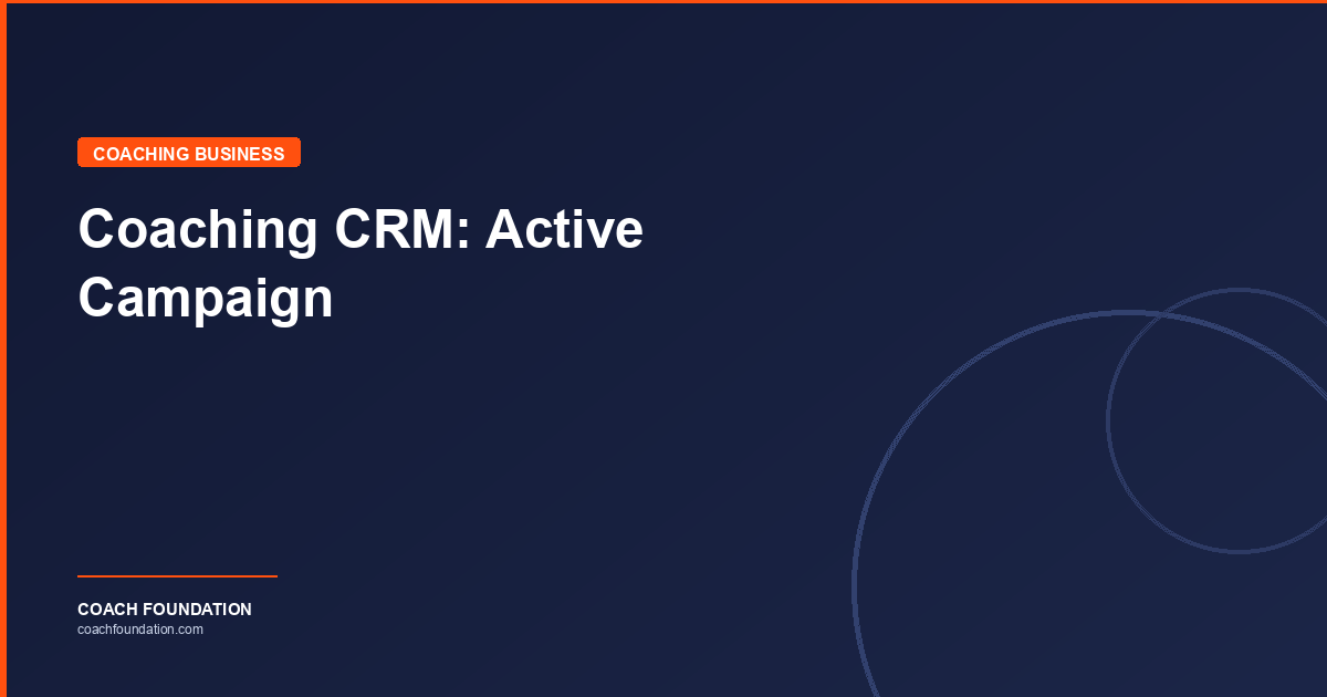 Coaching CRM: Active Campaign - Coach Foundation