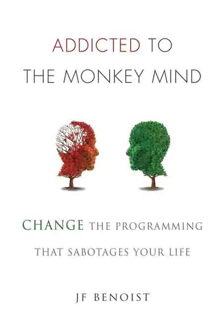 Addicted To The Monkey Mind Change The Programming That Sabotages Your Life - Coach Foundation