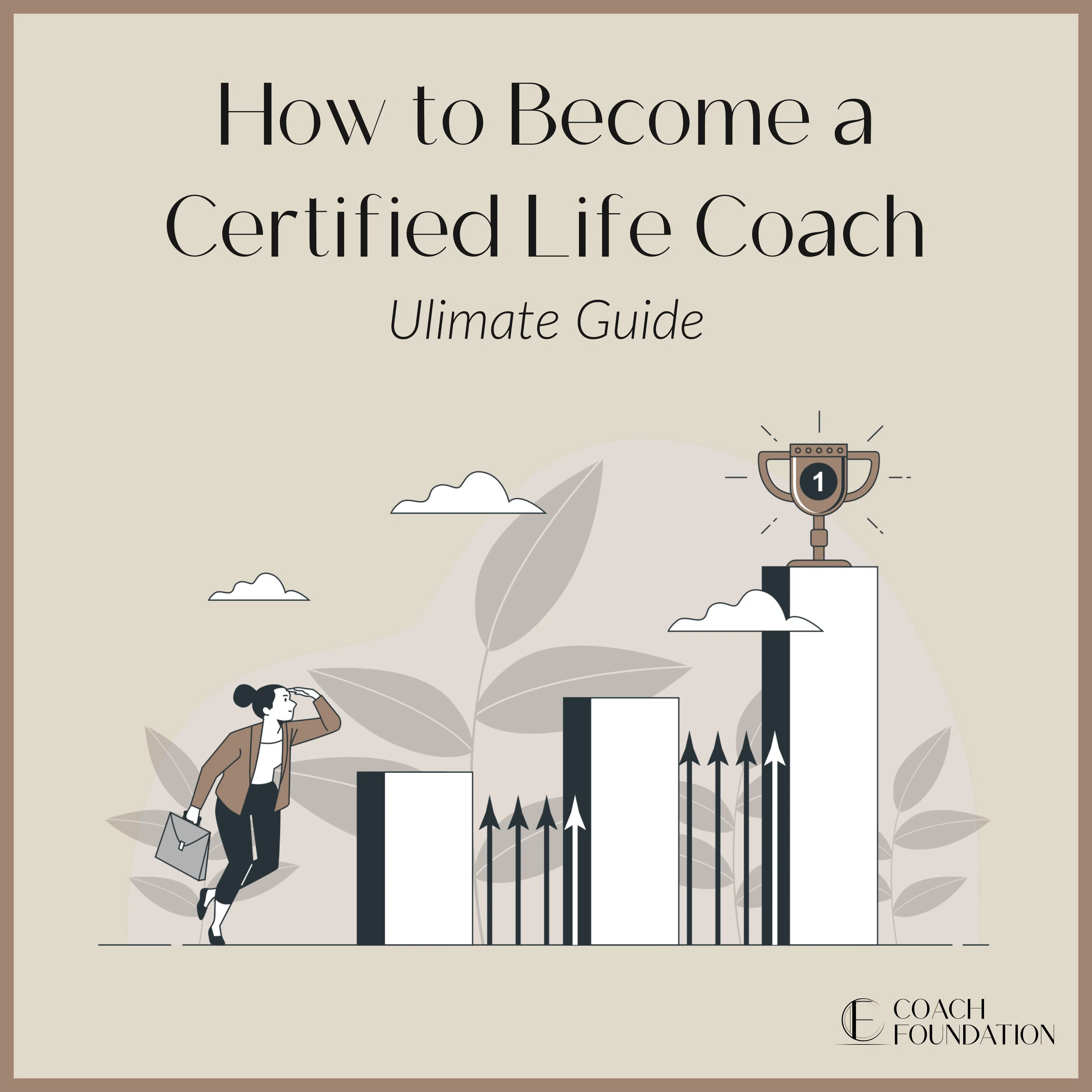 How to Become A Certified Life Coach: Ultimate Guide - Coach Foundation