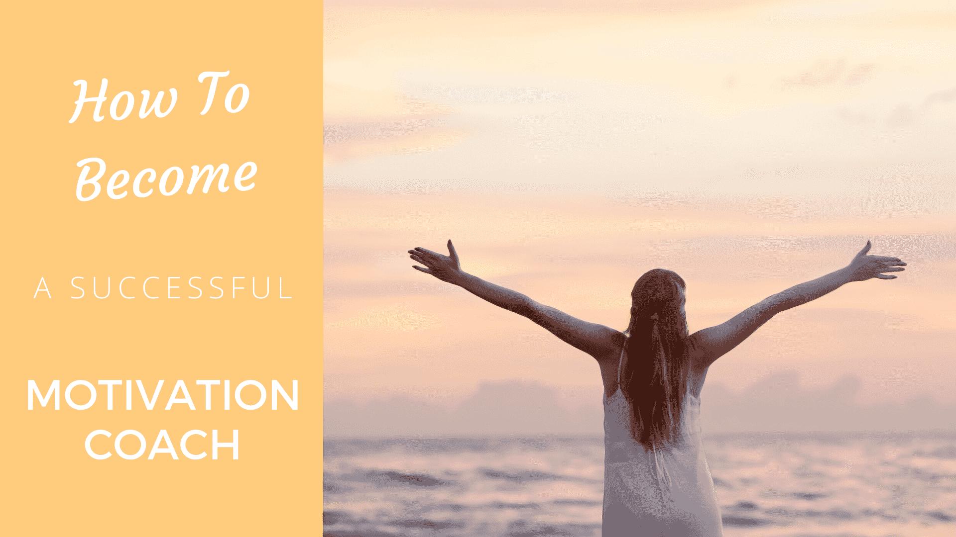How to Become a Successful Motivation Coach - Coach Foundation
