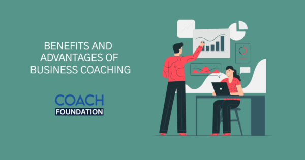 Benefits and Advantages of Business Coaching - Coach Foundation