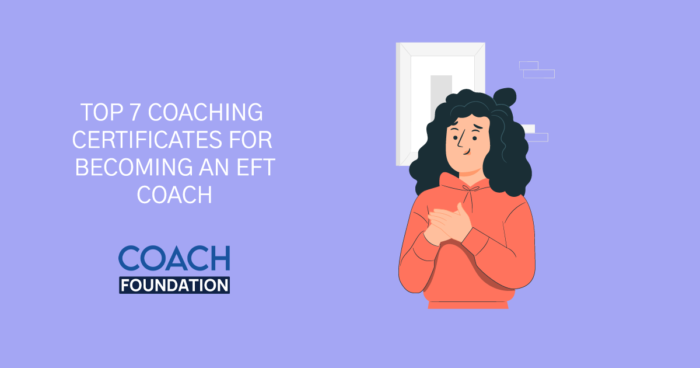 Top 7 Coaching Certificates for Becoming an EFT Coach - Coach Foundation