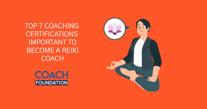 Top 7 Coaching Certifications Important To Become A Reiki Coach - Coach Foundation