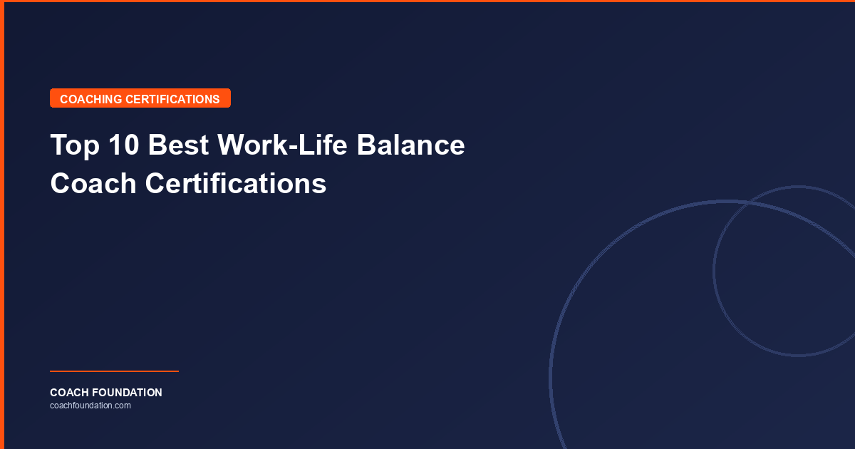 Top 10 Best Work-Life Balance Coach Certifications - Coach Foundation