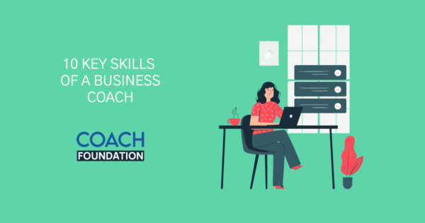 10 Key Skills of a Business Coach - Coach Foundation