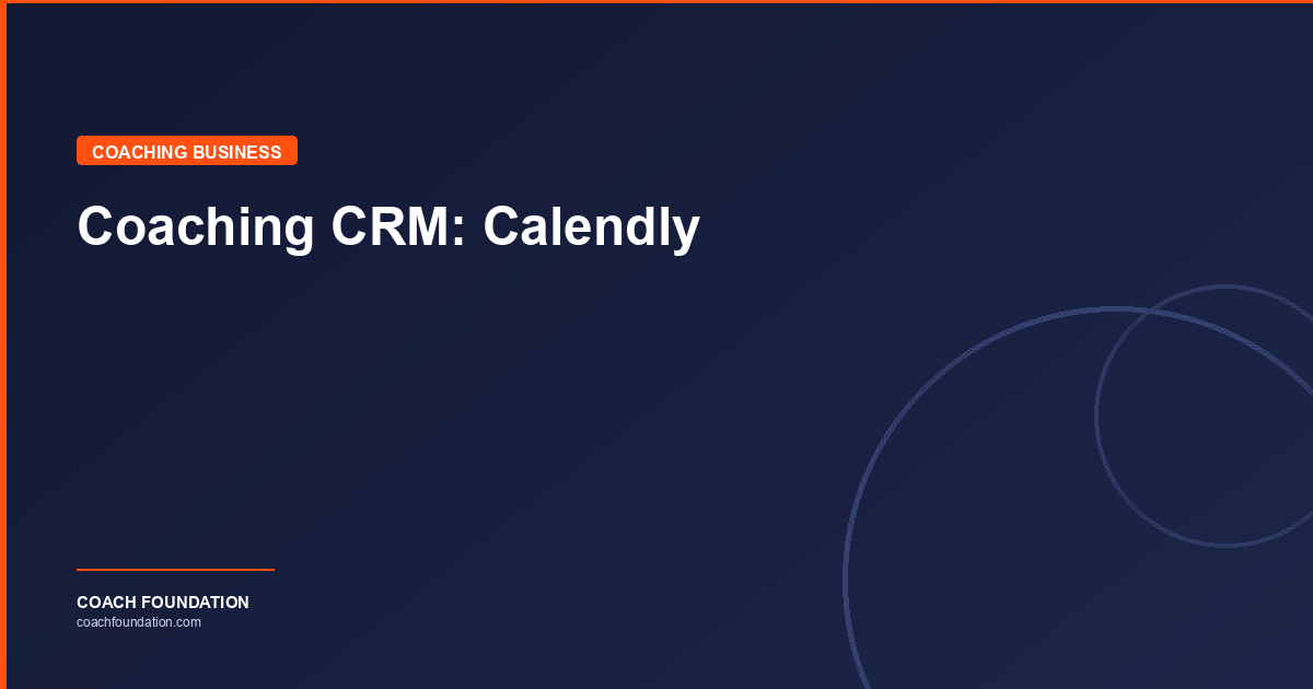 Coaching CRM: Calendly - Coach Foundation