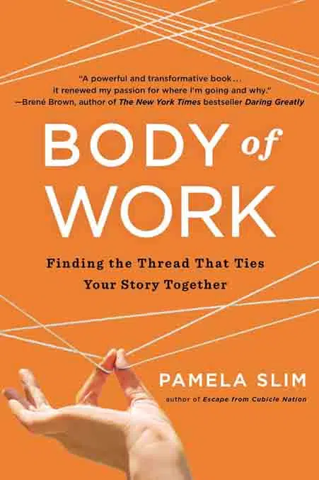 2. Body of Work: Finding the Thread That Ties Your&nbsp;Story Together&nbsp;by Pamela Slim - Coach Foundation