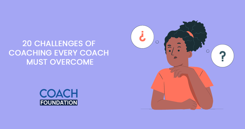 20 Challenges Of Coaching Every Coach Must Overcome - Coach Foundation