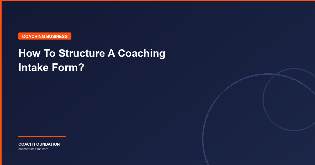 How To Structure A Coaching Intake Form? - Coach Foundation