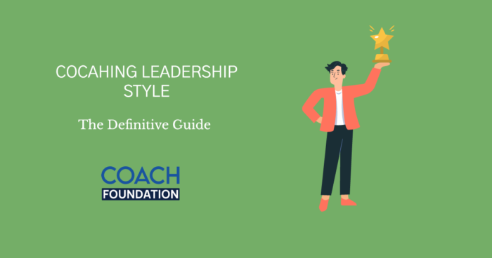 Coaching Leadership Style: Definition, Benefits and Examples - Coach Foundation