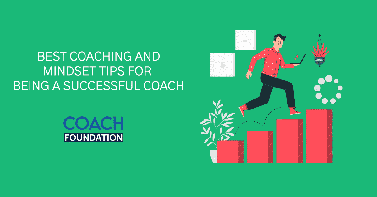 Best Coaching and Mindset Tips for Being a Successful Coach - Coach Foundation