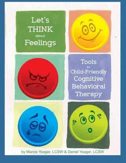 Lets Think About Feelings Tools For Child Friendly Cbt Marcie Yeager Lcsw And Daniel Yeager Lcsw - Coach Foundation