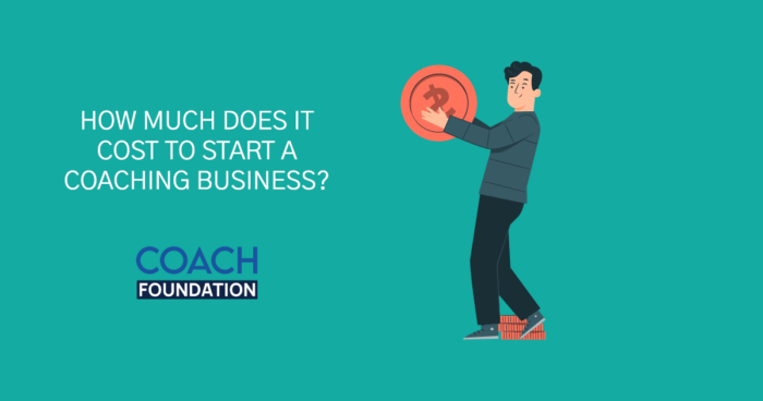 How Much Does it Cost to Start a Coaching Business? - Coach Foundation