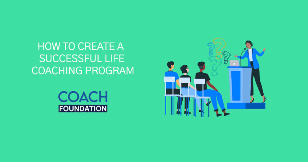 How to Create a Successful Life Coaching Program - Coach Foundation