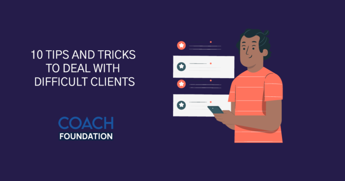 10 Tips and tricks to deal with difficult clients - Coach Foundation