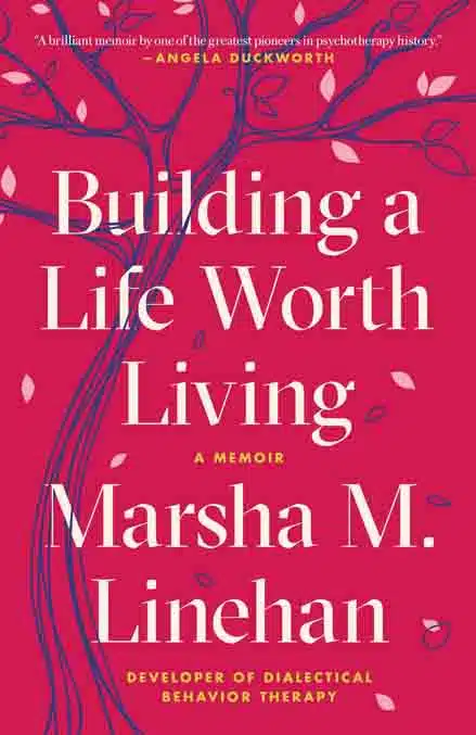 Building A Life Worth Living By Marsha M. Linehan - Coach Foundation