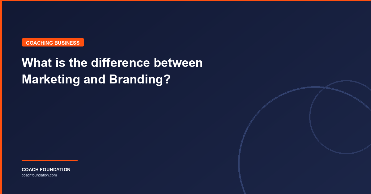 What is the difference between Marketing and Branding? - Coach Foundation