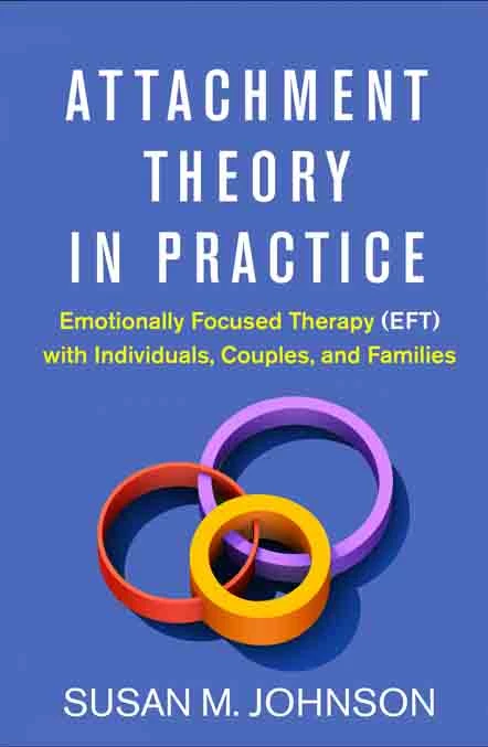 Attachment Theory In Practice Emotionally Focused Therapy Eft With Individuals Couples And Families By Susan M. Johnson - Coach Foundation