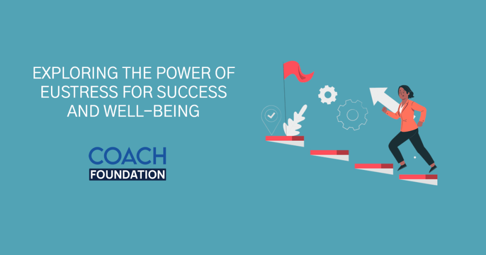 Exploring the Power of Eustress for Success and Well-Being - Coach Foundation