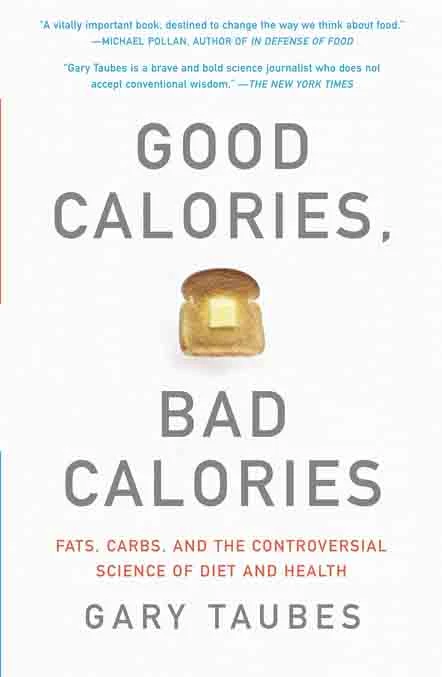 Good Calories Bad Calories Fats Carbs And The Controversial Science Of Diet And Health - Coach Foundation