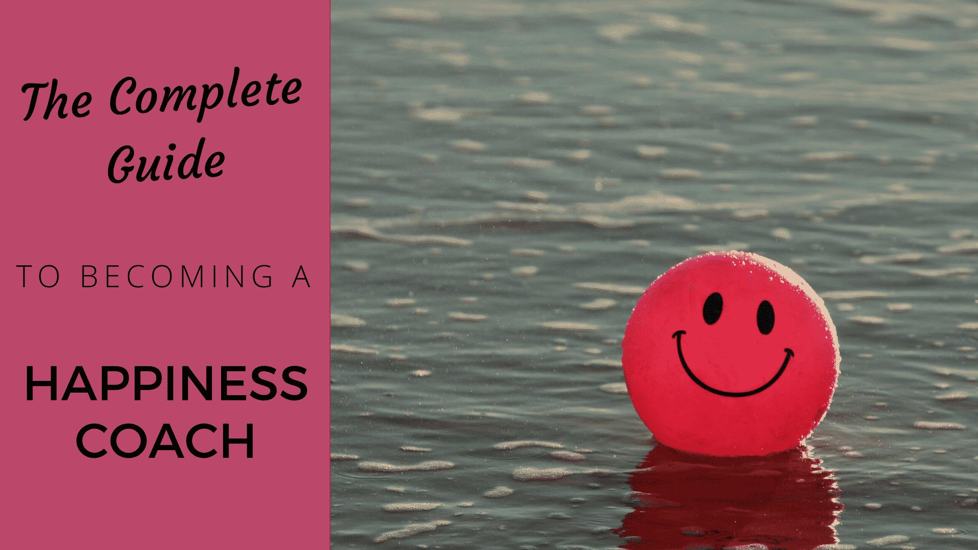 Guide to Becoming a Happiness Coach [2024 Edition] - Coach Foundation