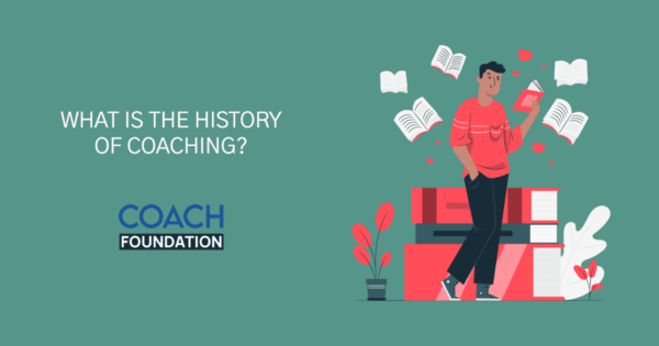 What Is The History Of Coaching? - Coach Foundation