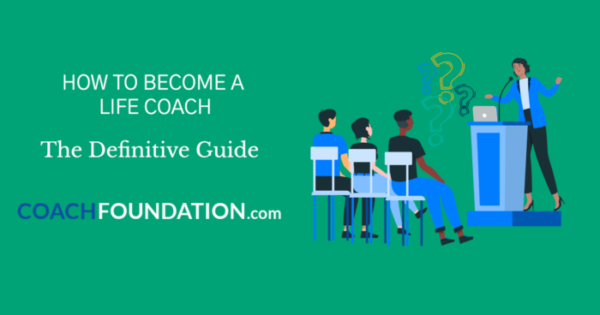 How To Become a Life Coach: The Ultimate Guide - Coach Foundation