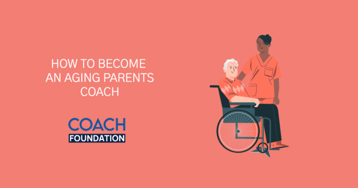 How To Become an Aging Parents Coach? - Coach Foundation