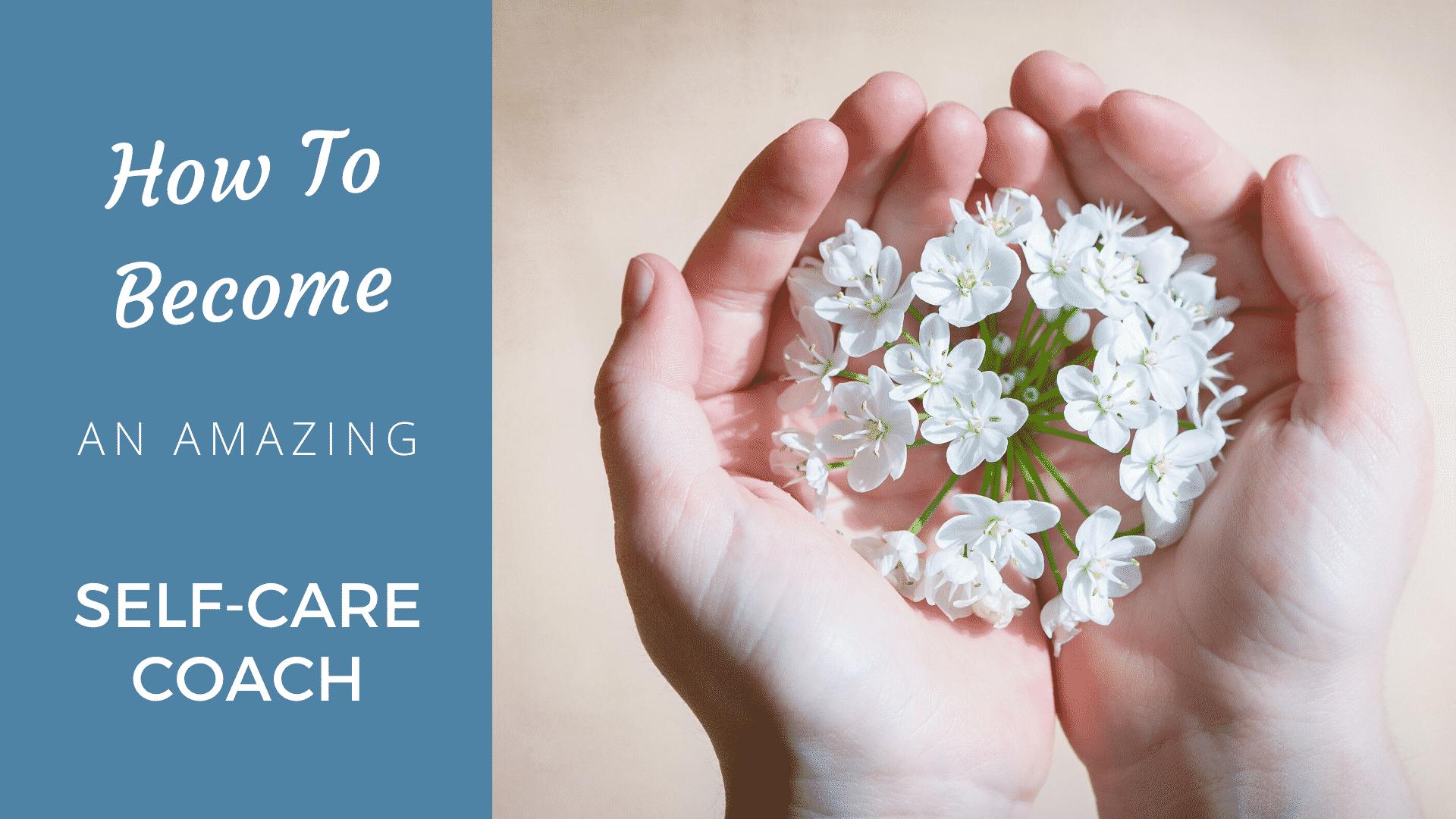 How to Become an Excellent Self-care Coach [2026 Edition] - Coach Foundation