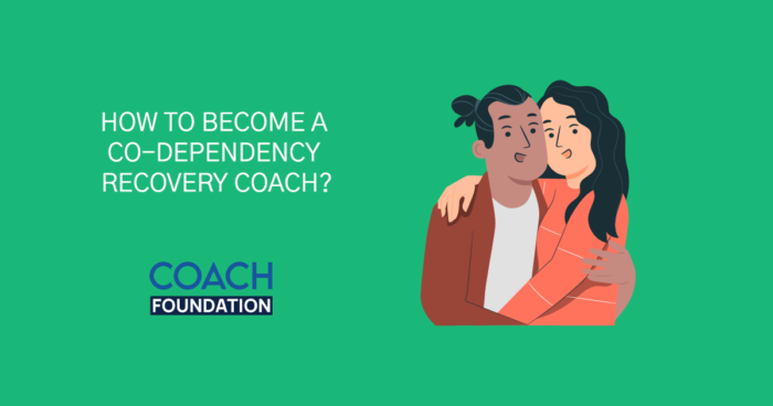 How To Become A Co-Dependency Recovery Coach? - Coach Foundation