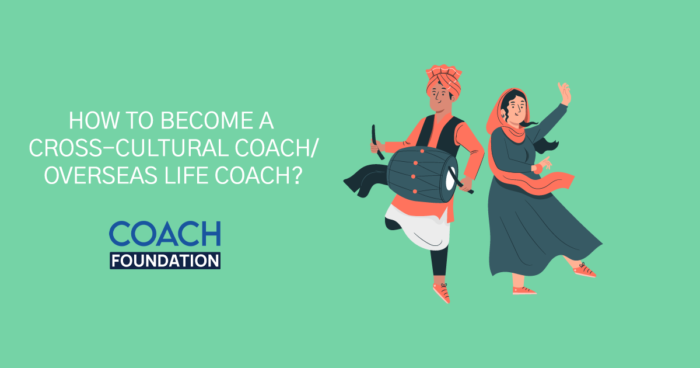 How to become a Cross Cultural Coach/ Overseas Life Coach? - Coach Foundation