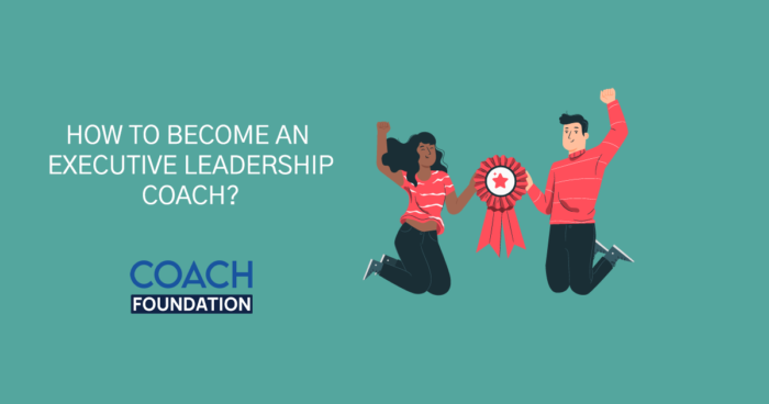 How to become an Executive Leadership Coach? - Coach Foundation