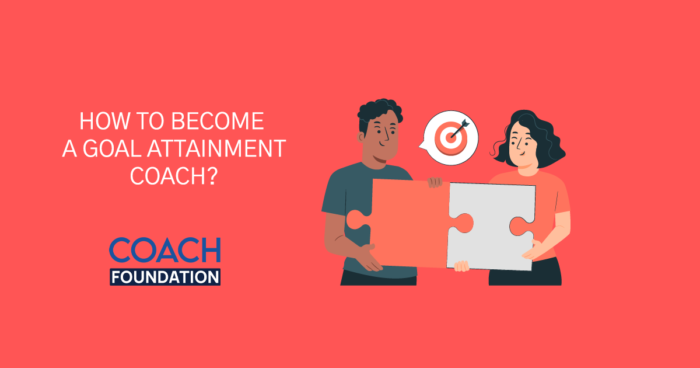 How to become a goal attainment coach? - Coach Foundation
