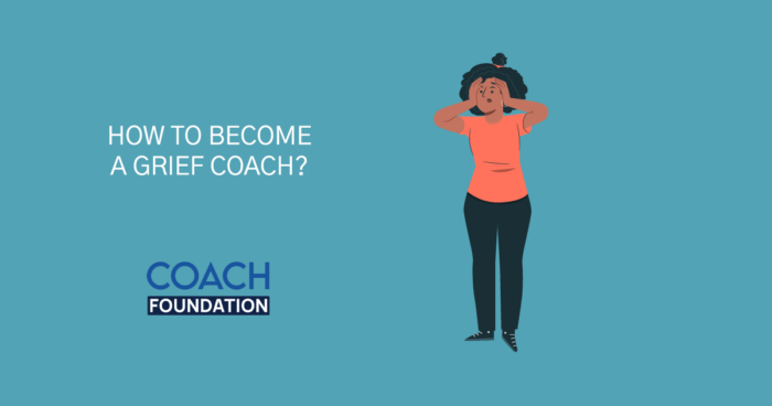 How to Become a Grief Coach? - Coach Foundation