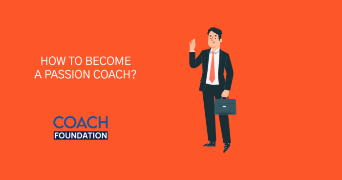 How To Become A Passion Coach? - Coach Foundation