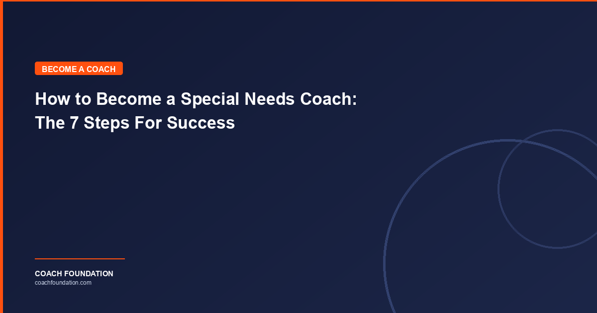 How to Become a Special Needs Coach: The 7 Steps For Success - Coach Foundation