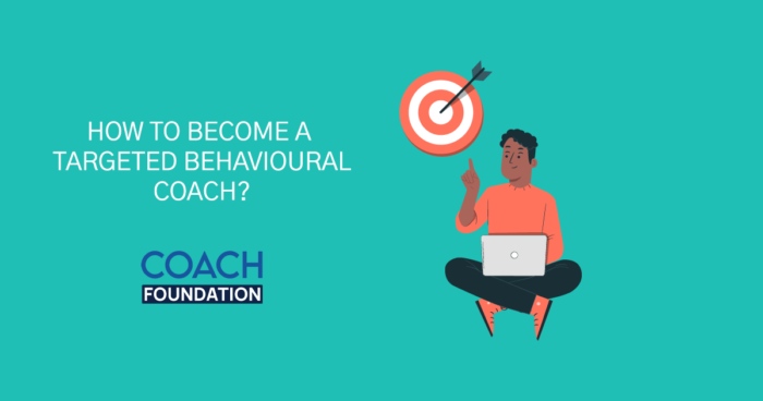How to become a targeted behavioral coach? - Coach Foundation
