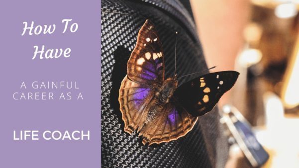 How to Have a Gainful Career as a Life Coach - Coach Foundation