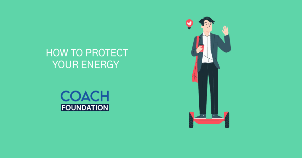How to Protect Your Energy - Coach Foundation