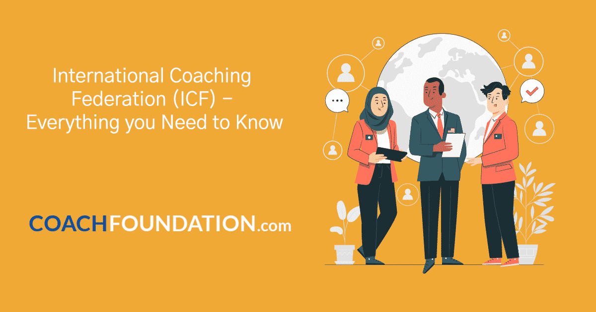 International Coaching Federation (ICF) – Everything you Need to Know - Coach Foundation