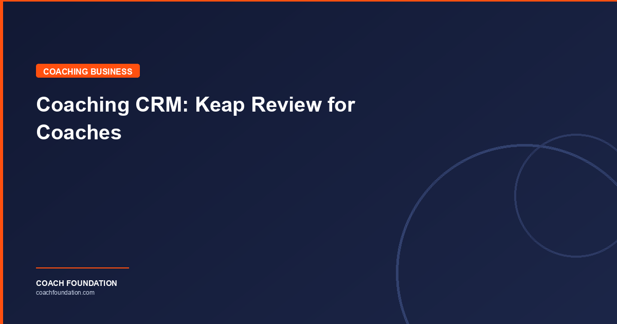 Coaching CRM: Keap Review for Coaches - Coach Foundation