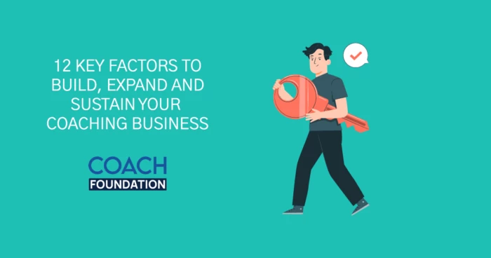 12 Key Factors To Build, Expand And Sustain Your Coaching Business - Coach Foundation