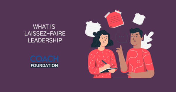 What is Laissez-Faire Leadership? - Coach Foundation