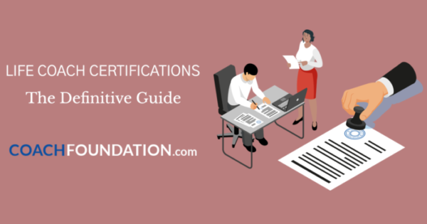 Life Coach Certifications – The Definitive Guide - Coach Foundation