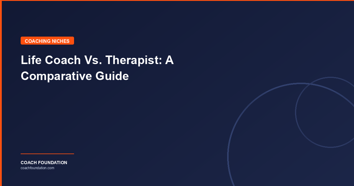 Life Coach Vs. Therapist: A Comparative Guide - Coach Foundation