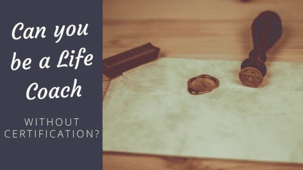 Can you be a Life Coach without Certification? - Coach Foundation