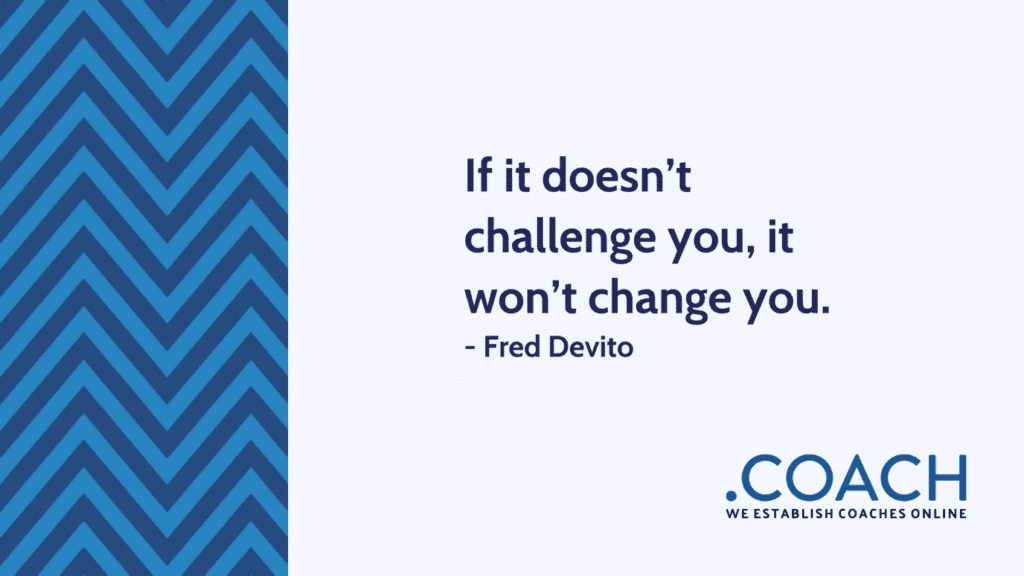 If It Doesn T Challenge You It Won T Change You 1024X576 - Coach Foundation