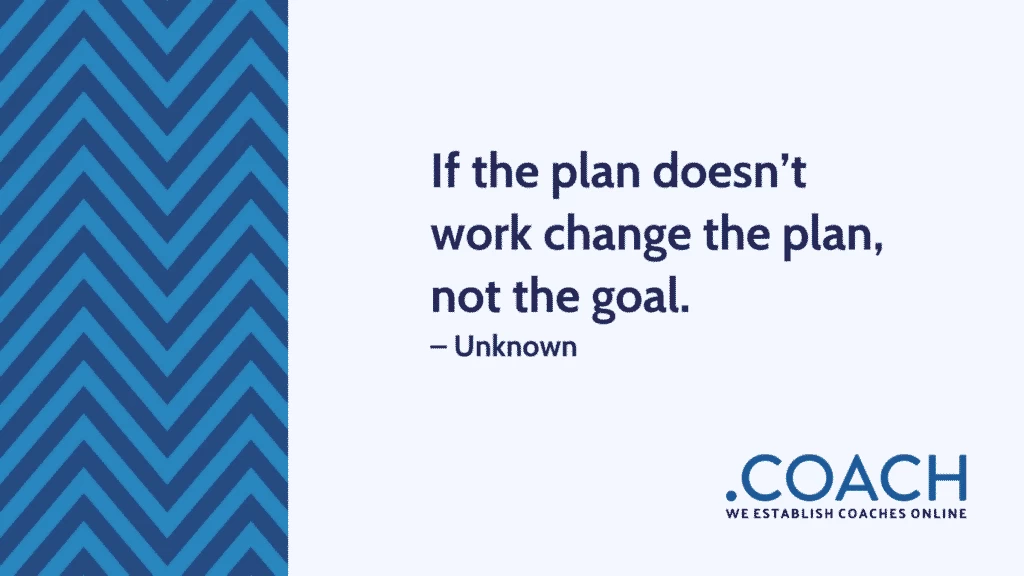 If The Plan Doesn T Work Change The Plan Not The Goal 1024X576 - Coach Foundation