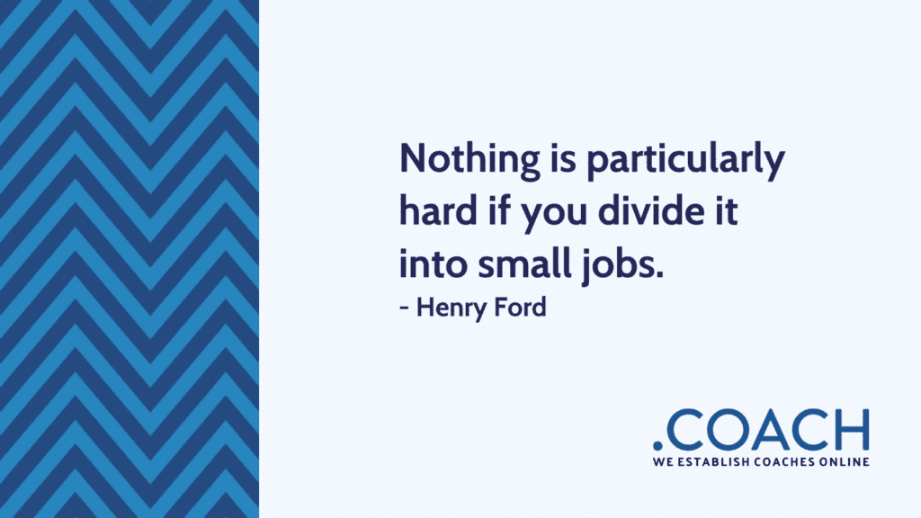 Nothing Is Particularly Hard If You Divide It Into Small Jobs 1024X576 - Coach Foundation